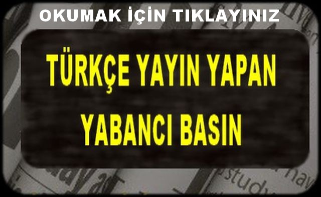 TÜRKÇE YAYIN YAPAN YABANCI BASIN