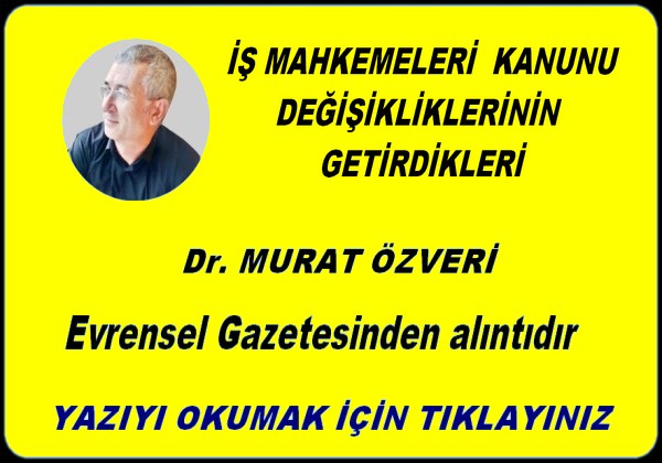 İŞ MAHKEMELERİ KANUNU DEĞİŞİKLİKLERİNİN GETİRDİKLERİ