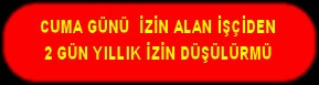 CUMA GÜNÜ YILLIK İZİN ALAN İŞÇİ