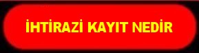 İHTİRAZİ KAYIT NEDİR