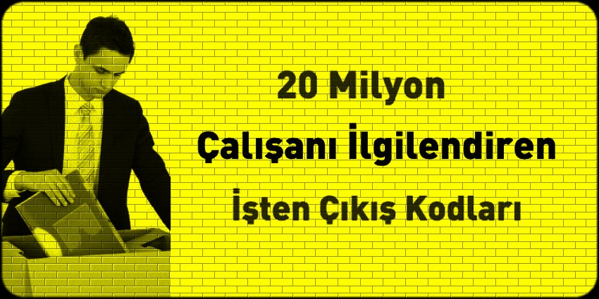 İŞTEN ÇIKIŞ KODLARI