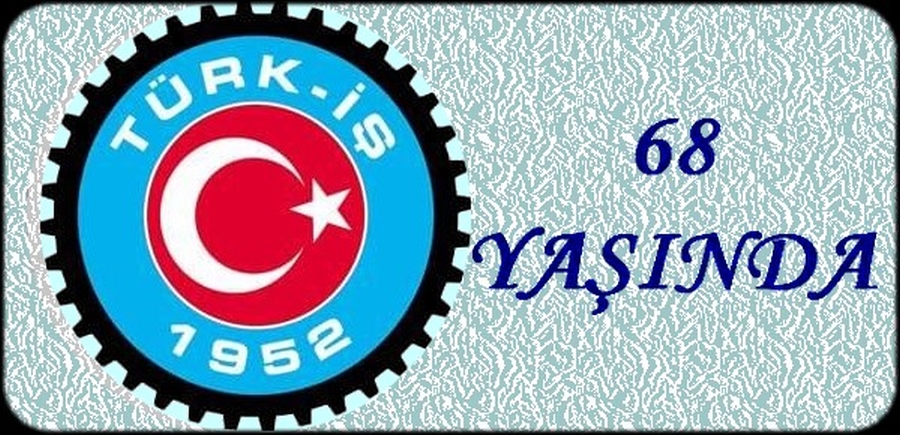 TÜRK İŞ 68 YAŞINDA